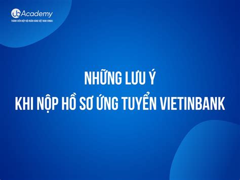 1 Những Lưu Ý Khi Nộp Hồ Sơ Ứng Tuyển Vietinbank