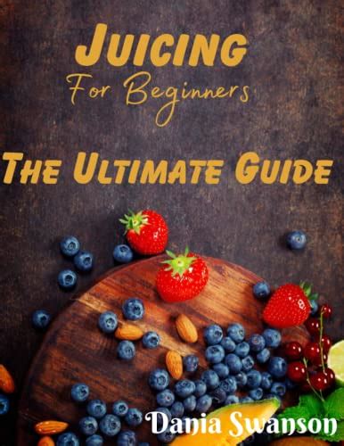 Juicing For Beginners Juicing 101 The Ultimate Guide For Beginners