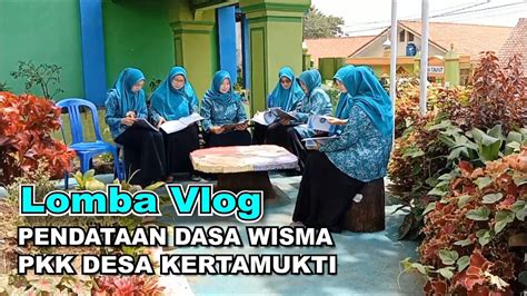 LOMBA VLOG PENDATAAN DASA WISMA PKK DESA KERTAMUKTI KECAMATAN CIAWI KAB