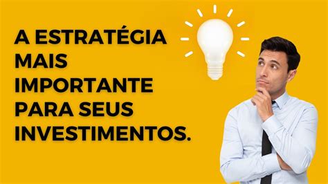 Não Comece a Investir sem Ver Isso A Estratégia Mais Importante para