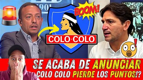 🔴💣urgente En Colo Colo💣🔴nadie Lo Vio Venir Puede Pasar Cualquier Cosa Noticias Colo Colo Hoy