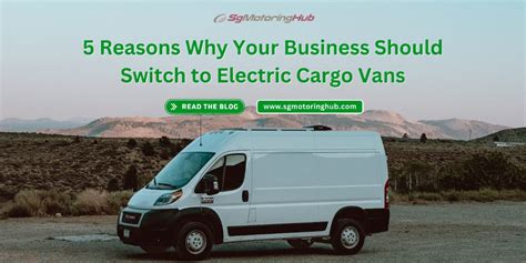 5 Reasons Why Your Business Should Switch to Electric Cargo Vans - Best ...