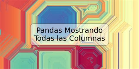 Pandas Mostrando Todas Las Columnas TRSPOS