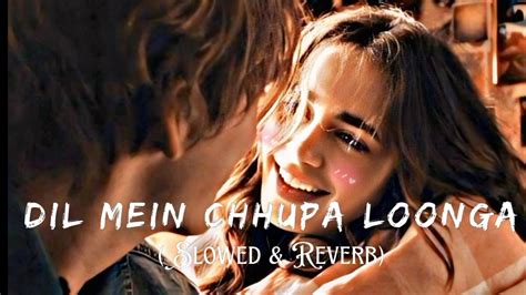 Dil Mein Chhupa Loonga Slowed Reverb Romantic Lofi Music Youtube