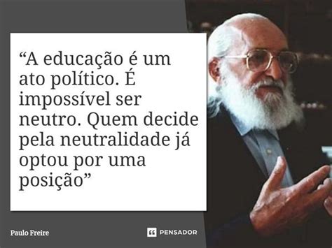 Frases De Paulo Freire O Patrono Da Educa O Brasileira Pensador