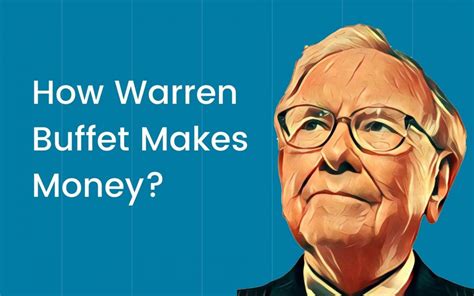 How Warren Buffett Makes Money Warren Buffett Investing Strategies