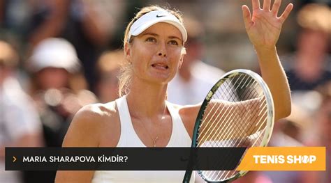 Maria Sharapova Kimdir Hayat Ba Ar Lar Serveti R Nleri Tenis Shop