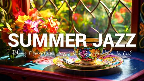 Summer July Jazz ☕ Relaxing Morning Coffee Jazz And Sweet Bossa Nova Piano For Good New Day Work