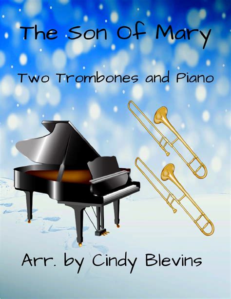 The Son Of Mary For Two Trombones And Piano Arr Cindy Blevins By