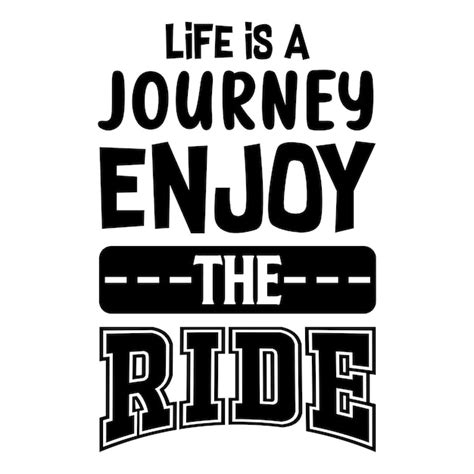 Premium Vector Life Is A Journey Enjoy The Ride Motivational Quotes