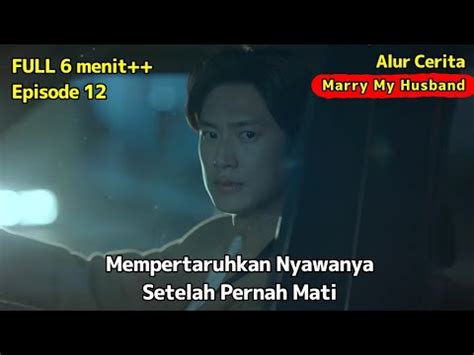 Mempertaruhkan Nyawanya Setelah Pernah Mati Alur Cerita Marry My