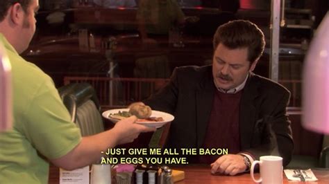 Ron Swanson He Wants All Of The Bacon And Eggs Make Em Laugh