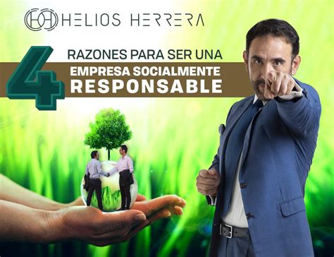 4 Razones Para Ser Una Empresa Socialmente Responsable Helios Herrera