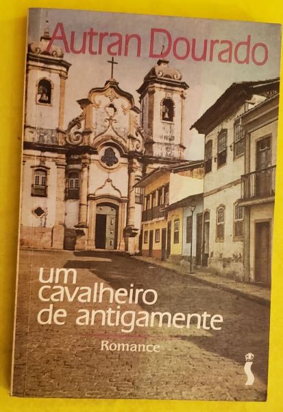 UM CAVALHEIRO DE ANTIGAMENTE De Autran Dourado Editor