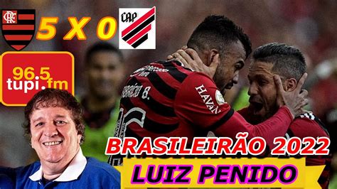 Flamengo 5 x 0 Athletico PR Narração LUIZ PENIDO Brasileirão 2022 YouTube