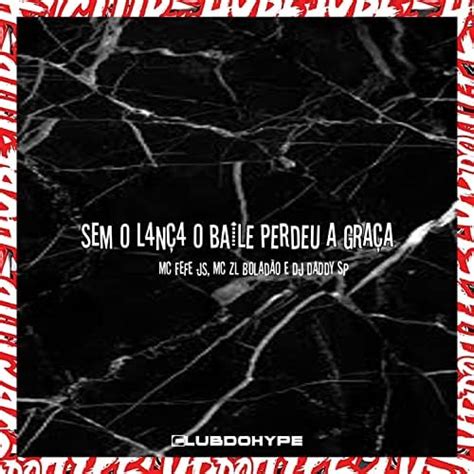 Reproduzir Sem O Lanc O Baile Perdeu A Gra A De Club Do Hype Mc Fefe