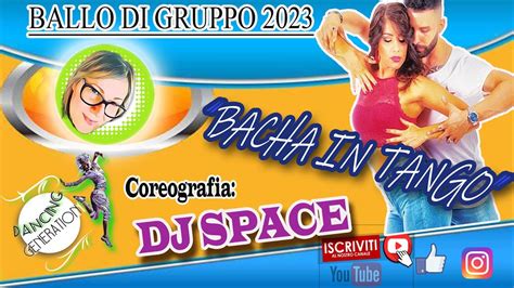 Ballo Di Gruppo Bacha In Tango Coreo Dj Space Youtube