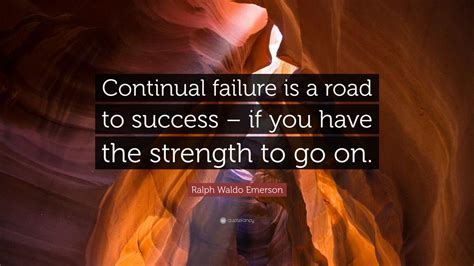 Ralph Waldo Emerson Quote Continual Failure Is A Road To Success If