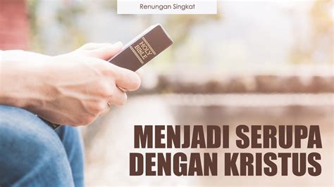 MENJADI SERUPA DENGAN KRISTUS Renungan Singkat YouTube