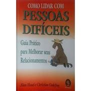 Como Lidar Pessoas Dificeis Psicologia De Alan Houel E Christian