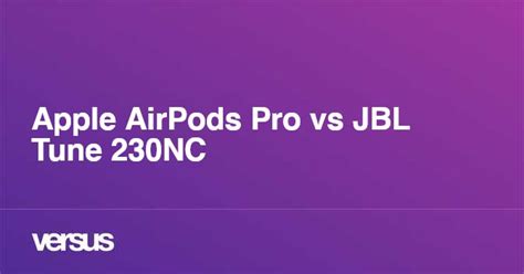 Apple AirPods Pro vs JBL Tune 230NC: What is the difference?