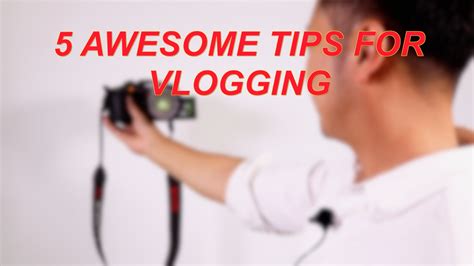 5 Awesome Tips for Vlogging - Chicvoyage