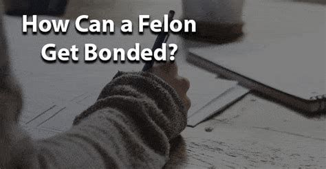 How Can A Felon Get Bonded Felony Record Hub