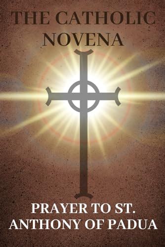 The Catholic Novena Prayer To St Anthony Of Padua A 9 Days Novena Devotion The Prayer Book To