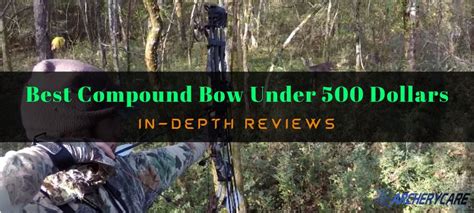 The 7 Best Compound Bows Under 500 Dollars In 2023