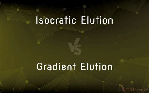 Isocratic Elution Vs Gradient Elution — Whats The Difference