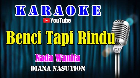 Benci Tapi Rindu Diana Nasution Karaoke Hd Nada Wanita C Do