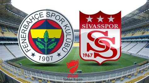 Fenerbahçe Sivasspor kupa maçı ne zaman saat kaçta ve hangi kanalda