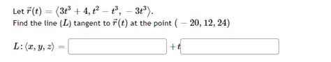 Solved Let R T 3t3 4 T2−t3 −3t3 Find The Line L Tangent