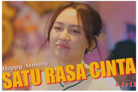 Lirik Lagu Satu Rasa Cinta Cover Happy Asmara Viral Di Tiktok Dan