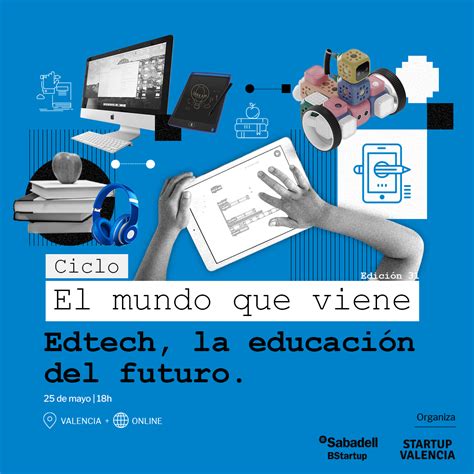 El mundo que viene EdTech la educación del futuro Startup Valencia