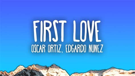 Oscar Ortiz x Edgardo Nuñez - FIRST LOVE Chords - Chordify