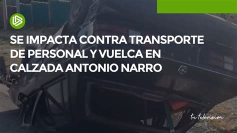 Se Impacta Contra Transporte De Personal Y Vuelca En La Calzada Antonio