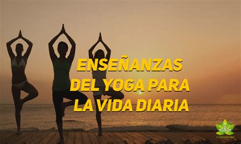 Ense Anzas Del Yoga Para La Vida Diaria El Mundo Del Yoga