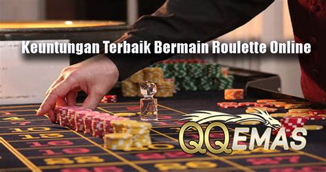 Keuntungan Terbaik Bermain Roulette Online Indowlaclub