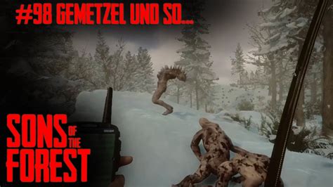 SONS OF THE FOREST Folge 98 Gemetzel Und So Deutsch Gameplay