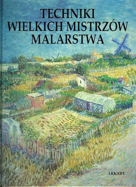 Techniki wielkich mistrzów malarstwa Opracowanie zbiorowe Książka w