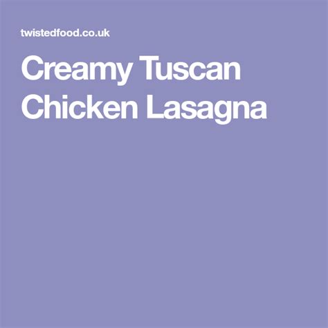 Creamy Tuscan Chicken Lasagna Recipe Tuscan Chicken Chicken Lasagna Lasagna