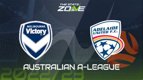 Melbourne Victory Vs Adelaide United League Stage Preview