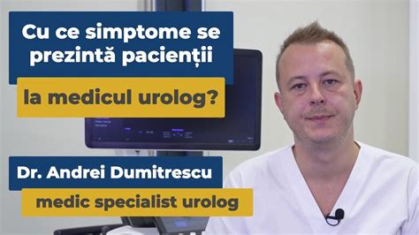 Cu ce simptome se prezintă pacienții la medicul urolog Dr Andrei