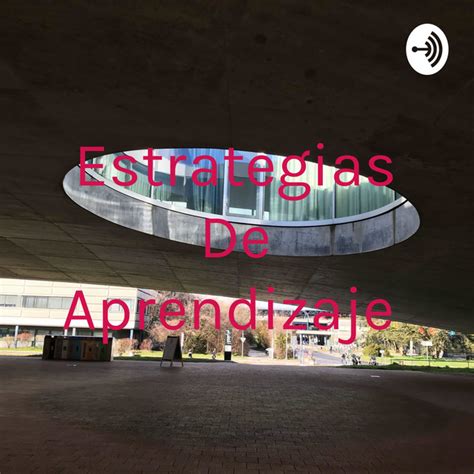 Estrategias De Aprendizaje Podcast On Spotify