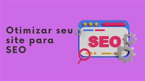 Como Otimizar Seu Site Para Os Motores De Busca Content Marketing Brasil