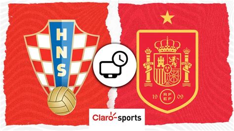 Croacia Vs Espa A En Vivo Horario Y D Nde Ver Hoy Por Tv La Final De