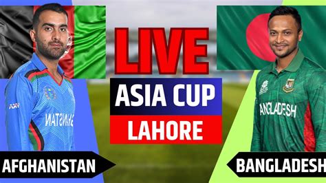 Bangladesh Vs Afghanistan Live Score Asia Cup 2023 Live Ban Vs Afg