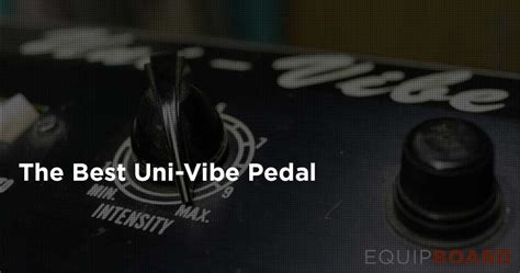 5 Best Uni Vibe Pedals 2021 Equipboard