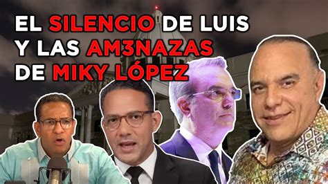 EL SILENCIO DE LUIS ABINADER ANTE AM3NAZAS DE MIKY LÓPEZ A SERGIO CARLO